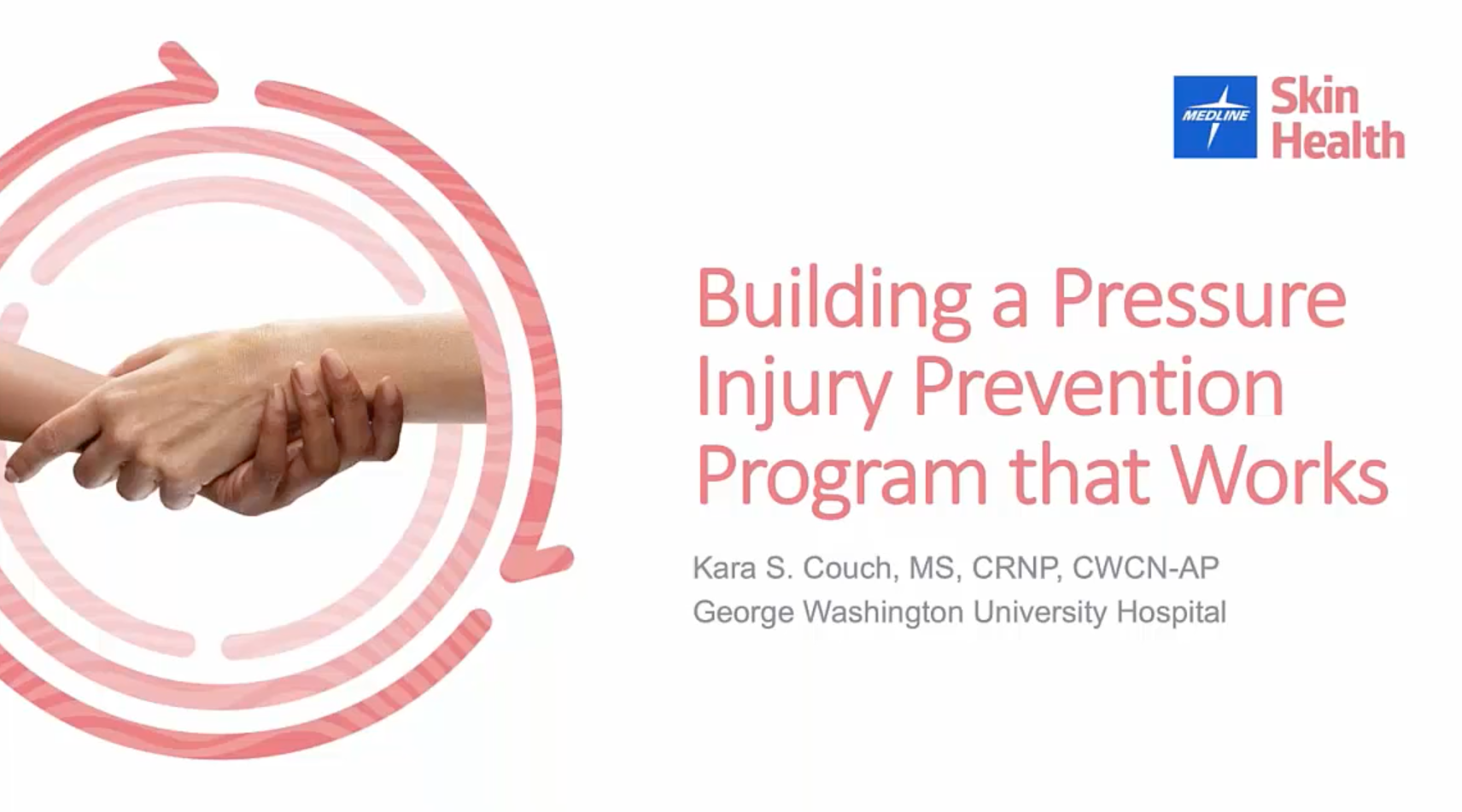 Opening screen of webinar titled “Building a Pressure Injury Prevention Program that Works,” showing two hands clasping. Opening screen of webinar titled “Building a Pressure Injury Prevention Program that Works,” showing two hands clasping.