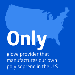 global-provider United States, only glove provider that manufactures our own polyisoprene in the US